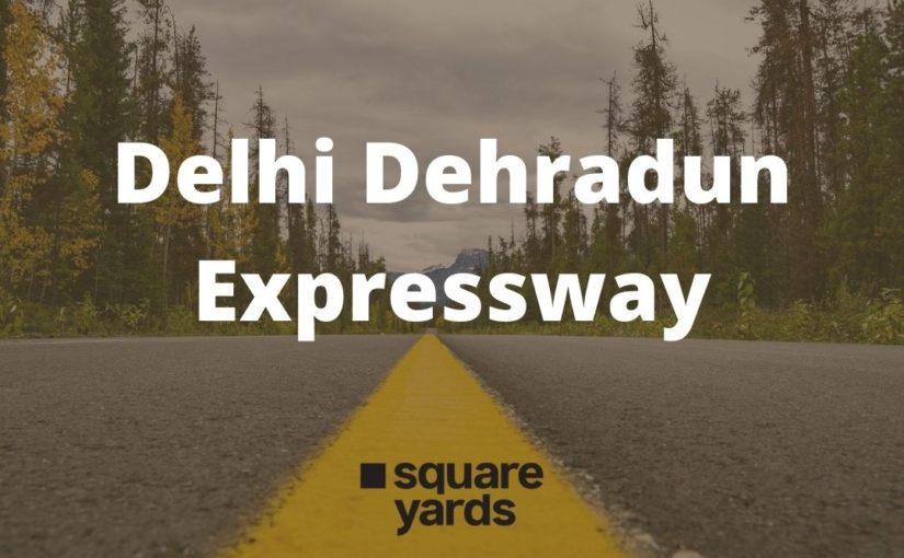 Delhi Dehradun Expressway - Completion Date, Travel Time and More