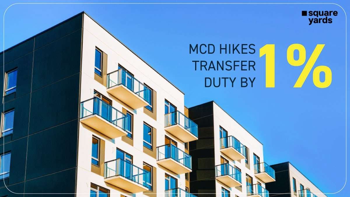 Purchasing Property in Delhi to Get Pricier as MCD Hikes Transfer Duty by 1%