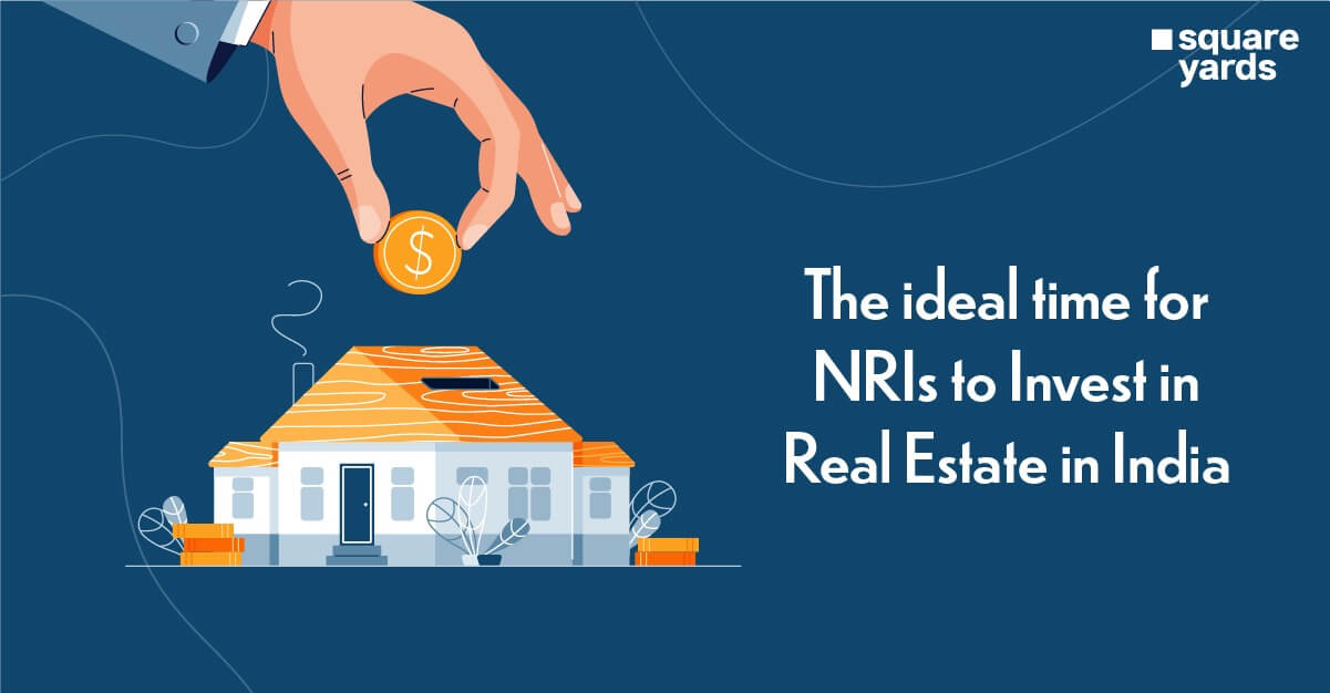 The ideal time for NRIs to Invest in Real Estate in India-100