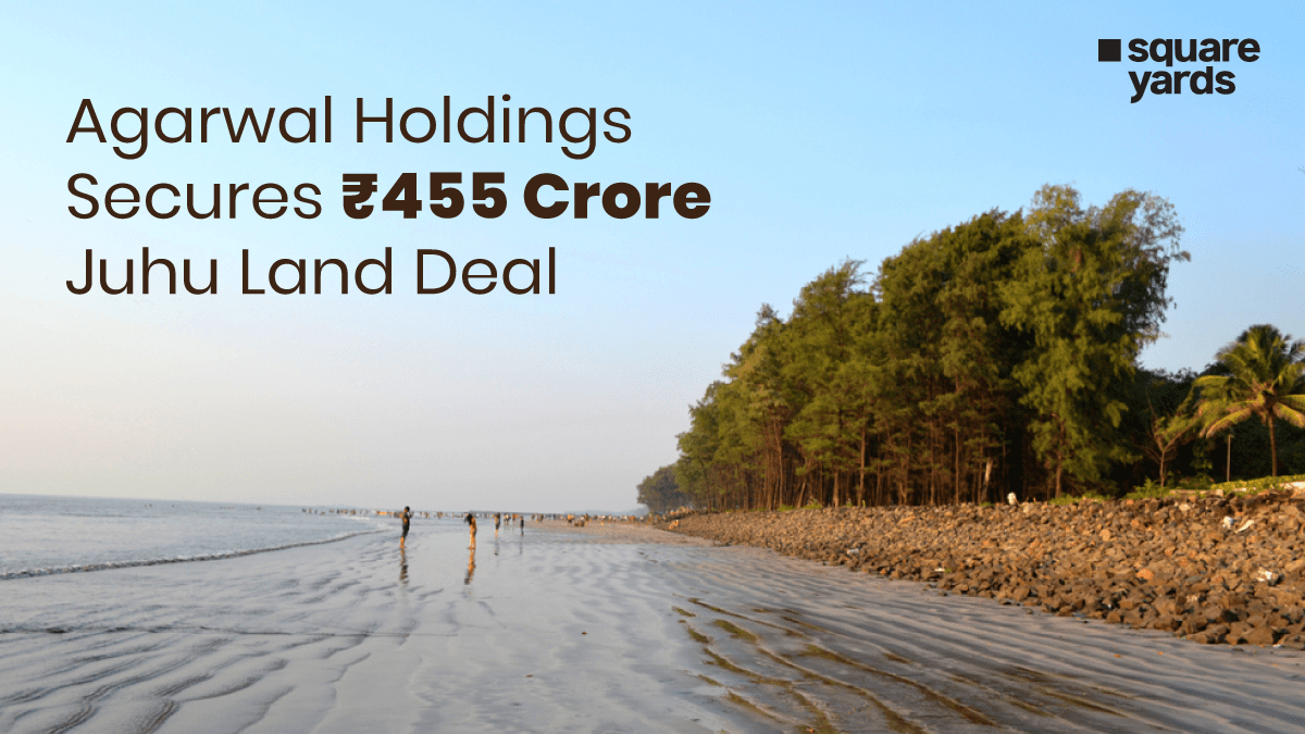 Agarwal Holdings Expands Real Estate Portfolio with ₹455 Crore Juhu Land Deal