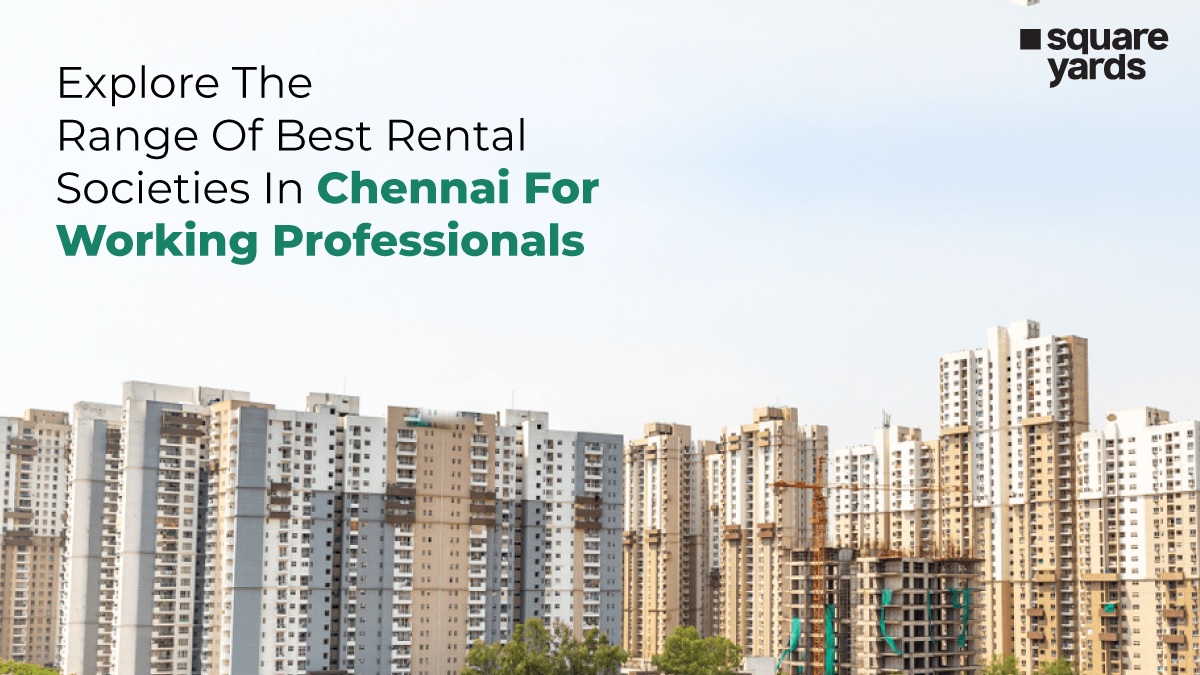 Best Rental Societies For Working Professionals In Chennai