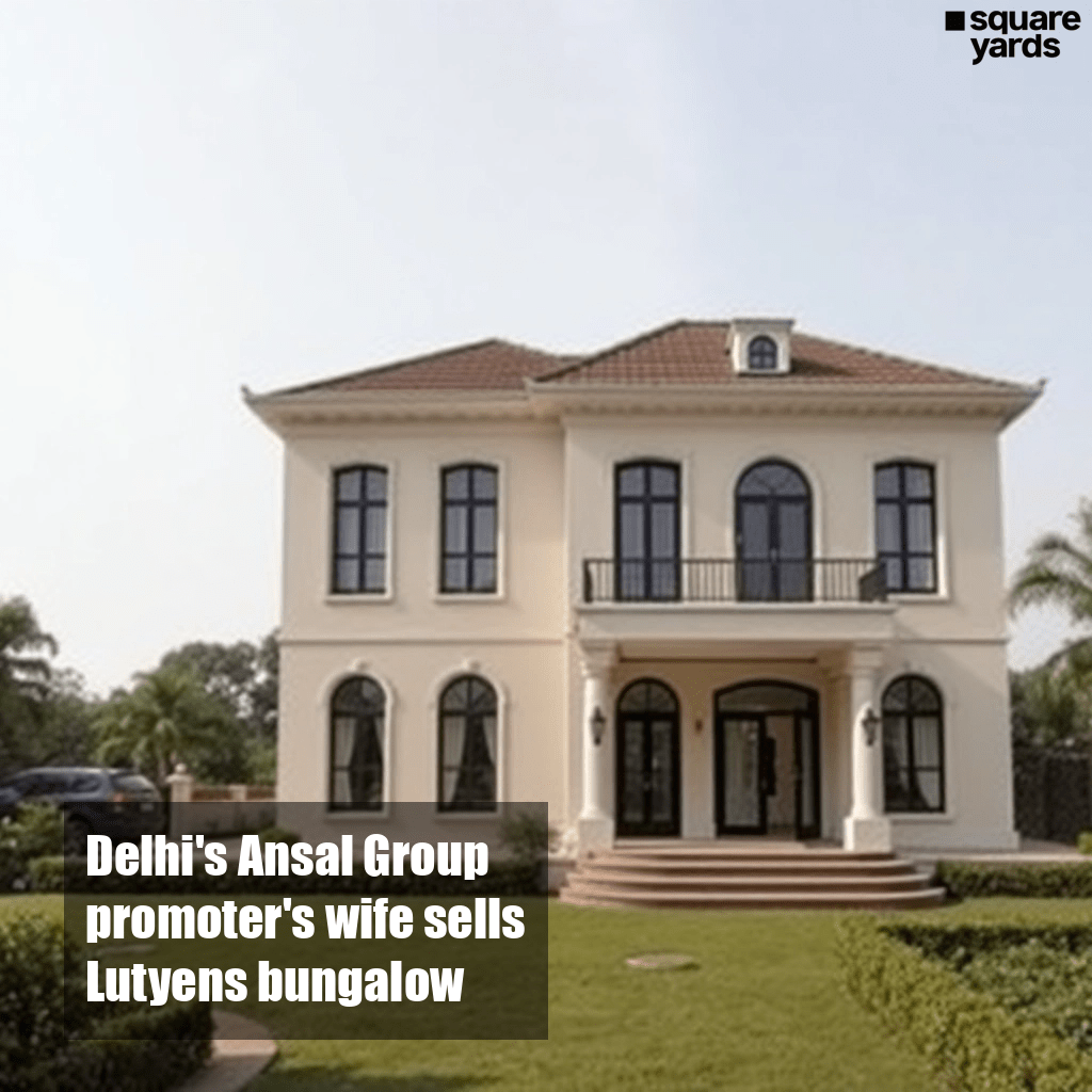 Ansal Group promoter sells Lutyens bungalow